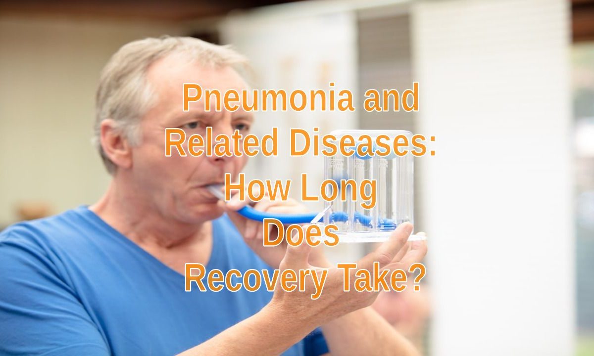 Pneumonia and Related Diseases: How Long Does Recovery Take?