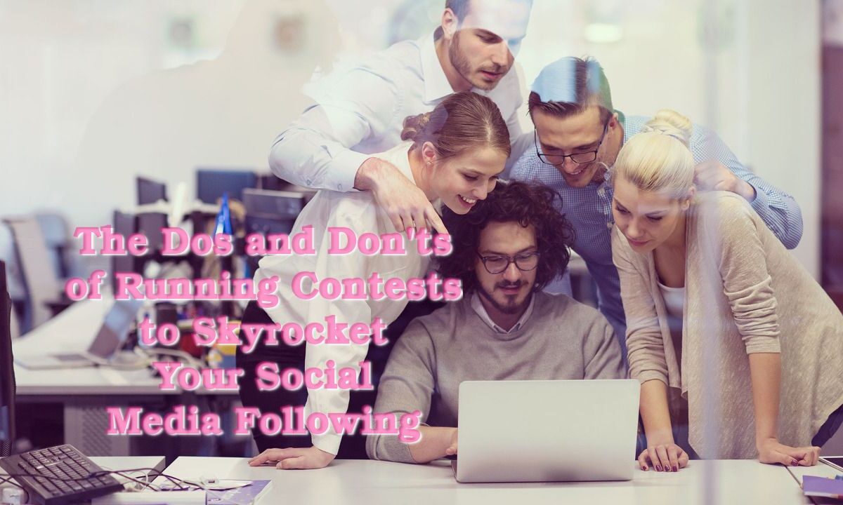 The Dos and Don’ts of Running Contests to Skyrocket Your Social Media Following